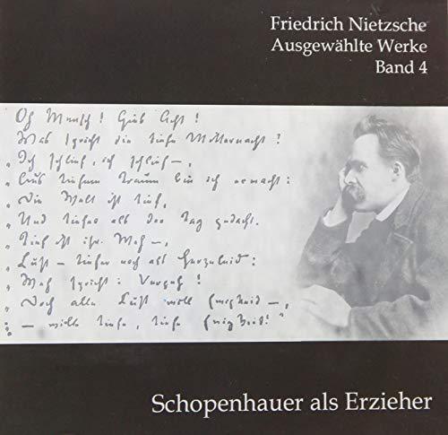 Schopenhauer als Erzieher: . (Friedrich Nietzsche: Ausgewählte Werke)
